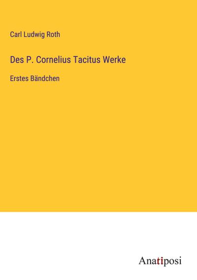 Des P. Cornelius Tacitus Werke