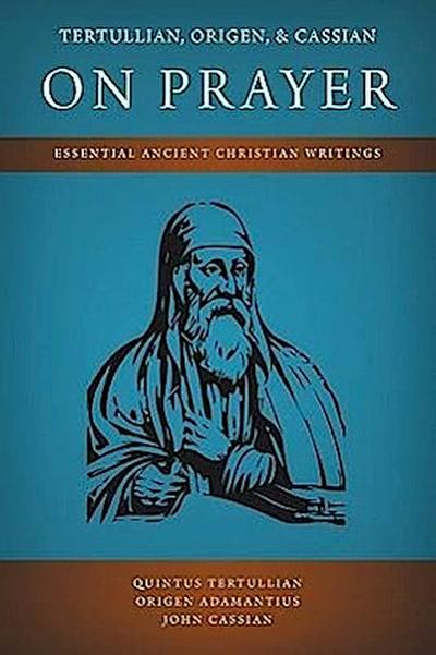 Tertullian, Origen, and Cassian on Prayer