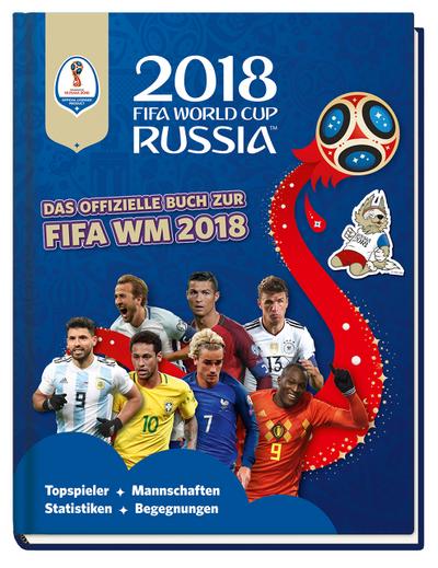 2018 FIFA World Cup Russia - Das offizielle Buch zur FIFA WM 2018: Topspieler, Mannschaften, Statistiken, Begegnungen