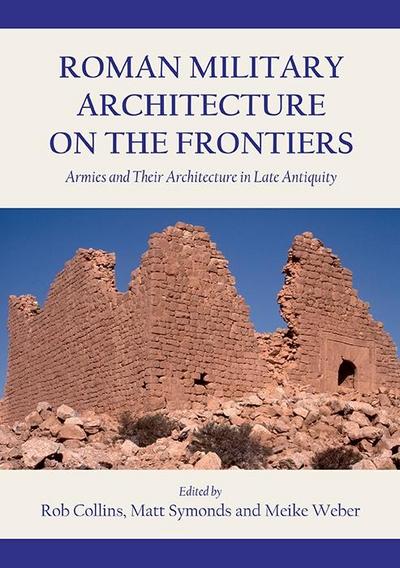 Roman Military Architecture on the Frontiers