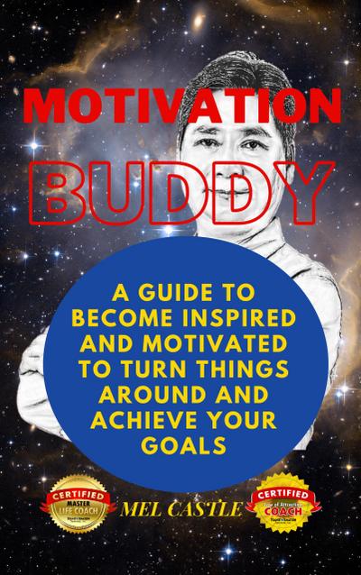 Motivation Buddy: A Guide To Become Inspired  And Motivated To Turn Things Around And Achieve Your Goals
