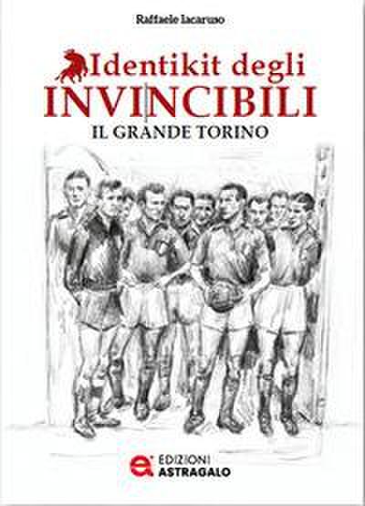 Iacaruso, R: Identikit degli invincibili. Il grande Torino