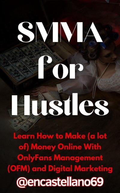 SMMA for Hustles Learn How to Make (a lot of) Money Online With OnlyFans Management (OFM) and Digital Marketing