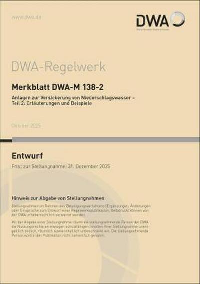 Merkblatt DWA-M 138-2 Anlagen zur Versickerung von Niederschlagswasser - Teil 2: Erläuterungen und Beispiele (Entwurf)