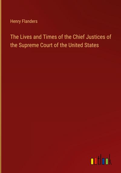 The Lives and Times of the Chief Justices of the Supreme Court of the United States
