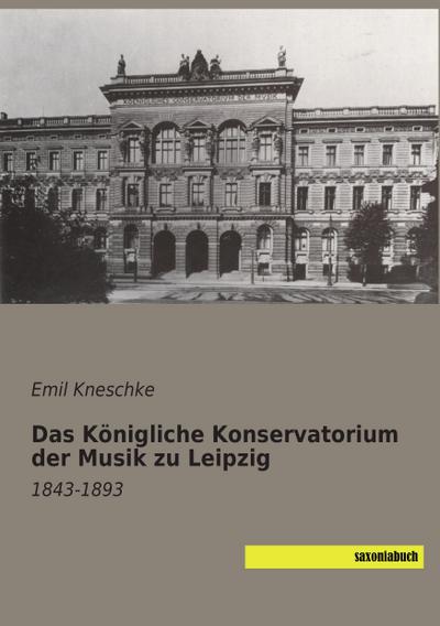 Das Königliche Konservatorium der Musik zu Leipzig