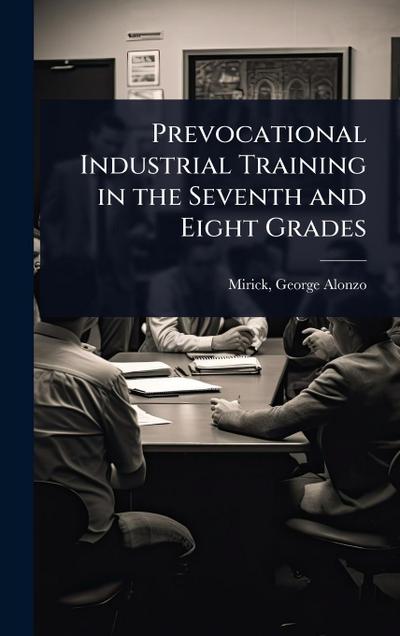 Prevocational Industrial Training in the Seventh and Eight Grades