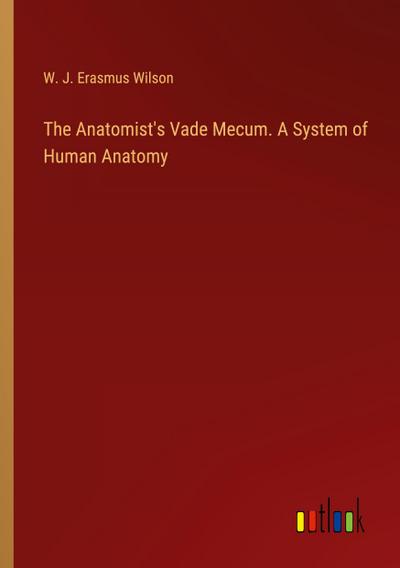 The Anatomist’s Vade Mecum. A System of Human Anatomy