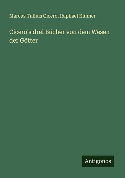 Cicero’s drei Bücher von dem Wesen der Götter