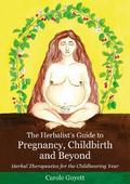 The Herbalist’s Guide to Pregnancy, Childbirth and Beyond