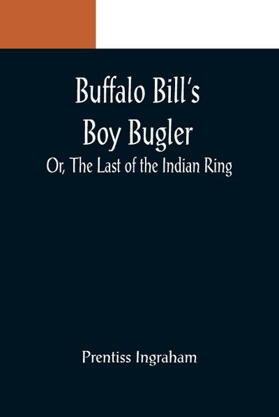 Buffalo Bill’s Boy Bugler; Or, The Last of the Indian Ring