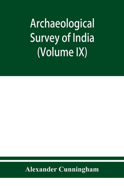Archaeological Survey of India Report of a Tour in The Central Provinces in1873-74 And 1874-75 (Volume IX)