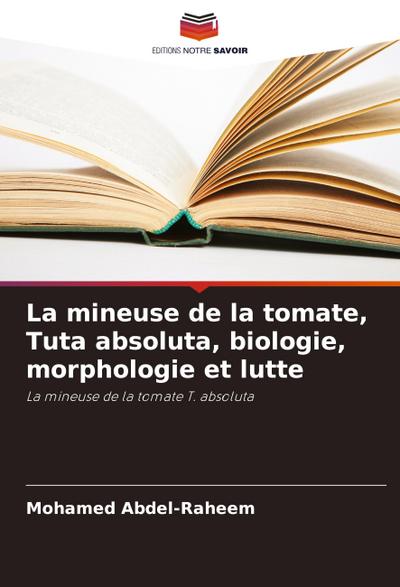 La mineuse de la tomate, Tuta absoluta, biologie, morphologie et lutte