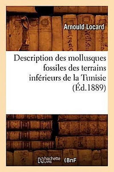 Description Des Mollusques Fossiles Des Terrains Inférieurs de la Tunisie, (Éd.1889)
