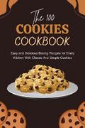 The 100 Cookies Cookbook: Easy and Delicious Baking Recipes for Every Kitchen With Classic And Simple Cookies