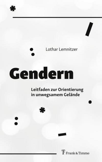 Gendern - Leitfaden zur Orientierung in unwegsamem Gelände