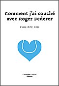 Comment j’ai couché avec Roger Federer