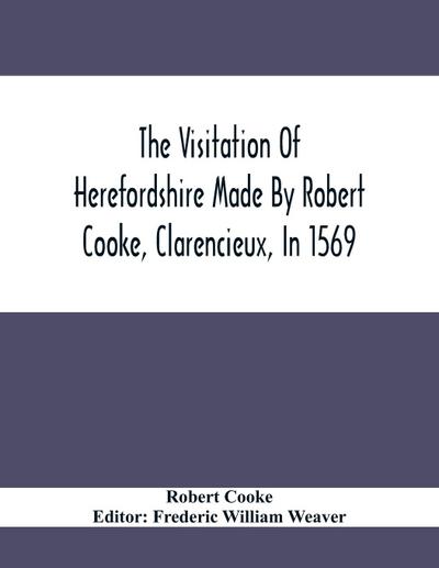 The Visitation Of Herefordshire Made By Robert Cooke, Clarencieux, In 1569