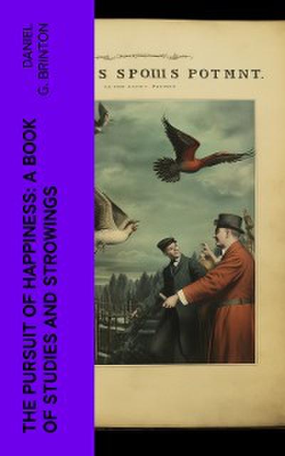 The Pursuit of Happiness: A Book of Studies and Strowings (eBook, EPUB) - Daniel G. Brinton