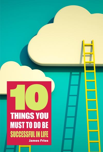 10 Things You Must Do to Be Successful in Life
