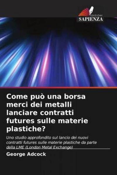 Come può una borsa merci dei metalli lanciare contratti futures sulle materie plastiche?