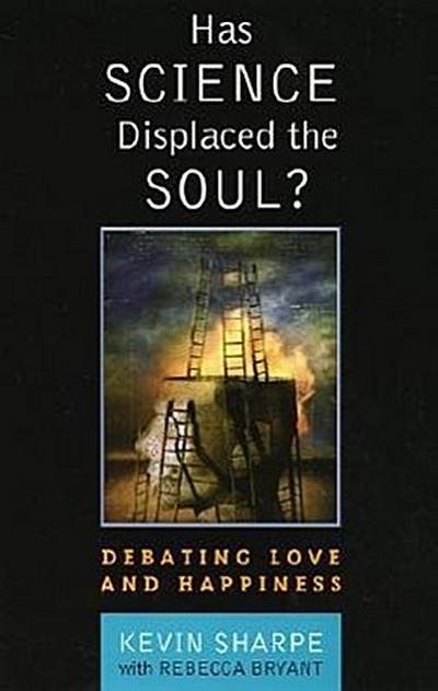 Has Science Displaced the Soul?: Debating Love and Happiness