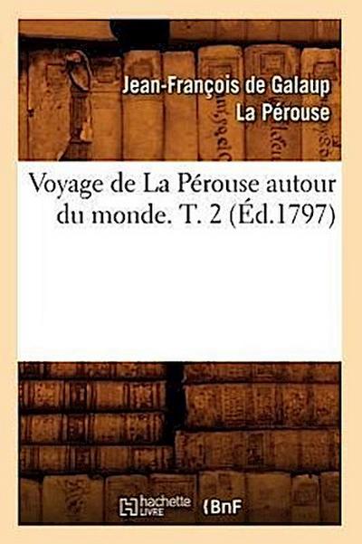 Voyage de la Pérouse Autour Du Monde. T. 2 (Éd.1797)
