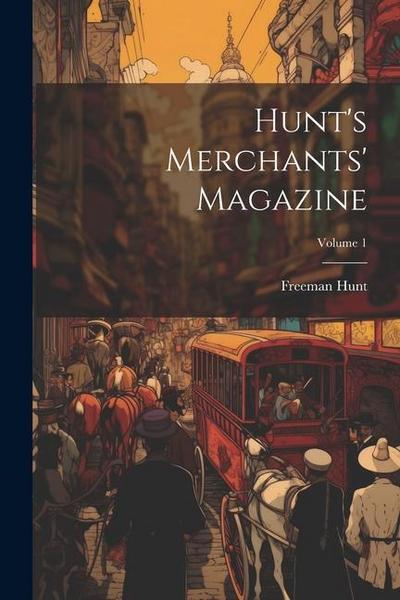 Hunt’s Merchants’ Magazine; Volume 1