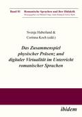 Das Zusammenspiel physischer Präsenz und digitaler Virtualität im Unterricht romanischer Sprachen