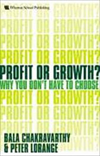 Profit or Growth?: Why You Don’t Have to Choose [Taschenbuch] by Lorange, Peter