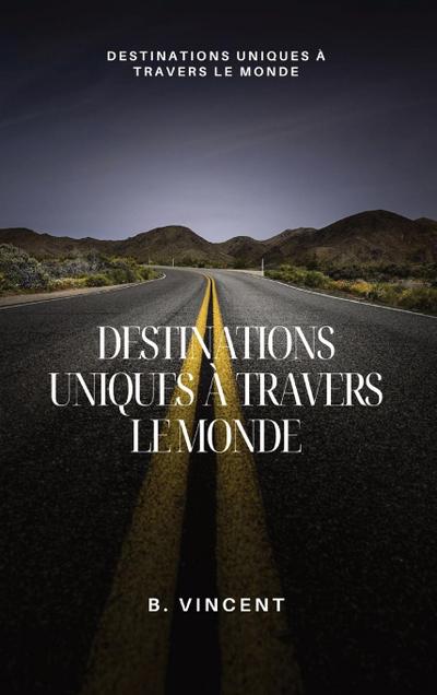 Destinations uniques à travers le monde
