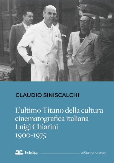 L’ ultimo titano della cultura cinematografica italiana. Luigi Chiarini. 1900-1975