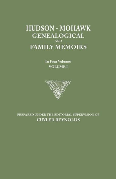 Hudson-Mohawk Genealogical and Family Memoirs. in Four Volumes. Volume I