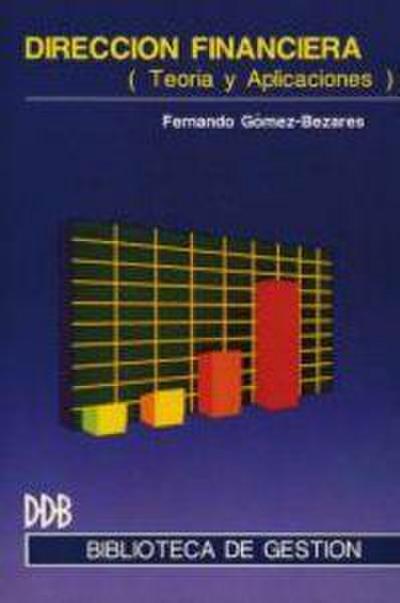 Dirección financiera : teoría y aplicaciones