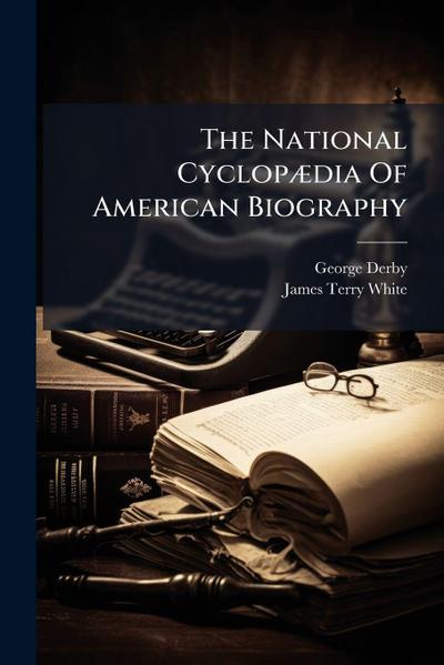 The National CyclopÃ]dia Of American Biography