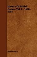 History of British Guiana Vol. I - 1668 - 1781