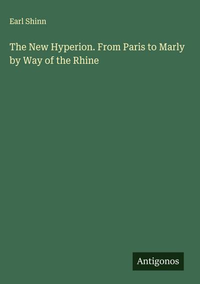 The New Hyperion. From Paris to Marly by Way of the Rhine