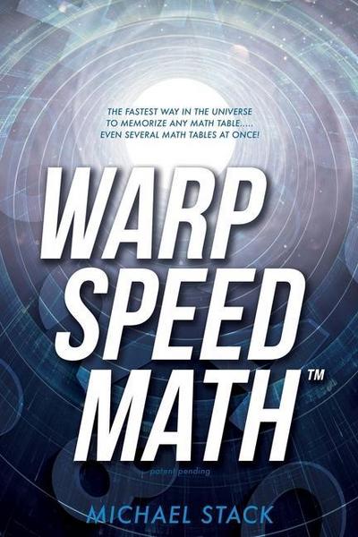 Warp Speed Math (Tm): The fastest way in the universe to memorize any math table.....even several math tables at once!