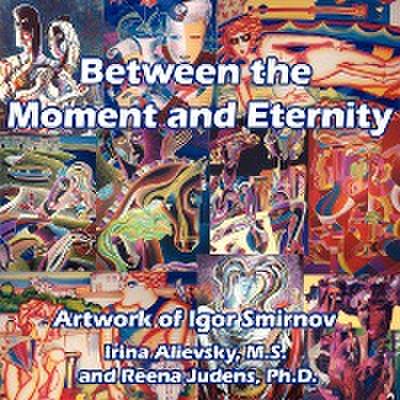 Between the Moment and Eternity - Irina Alievsky
