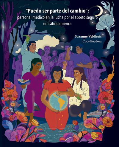 Puedo ser parte del cambio : personal médico en la lucha por el aborto seguro en Latinoamérica