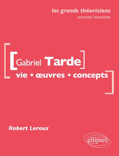 Gabriel Tarde. Vie, ¿uvres, concepts