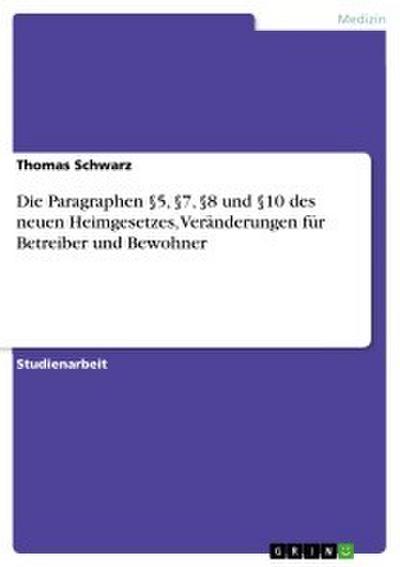 Die Paragraphen §5, §7, §8 und §10 des neuen Heimgesetzes, Veränderungen für Betreiber und Bewohner
