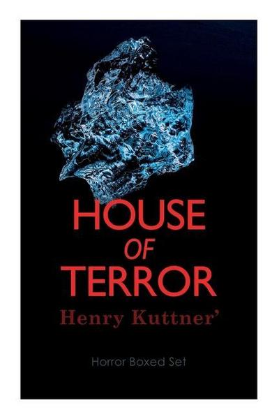 House of Terror: Henry Kuttner’ Horror Boxed Set: Macabre Classics by Henry Kuttner: I, the Vampire, The Salem Horror, Chameleon Man