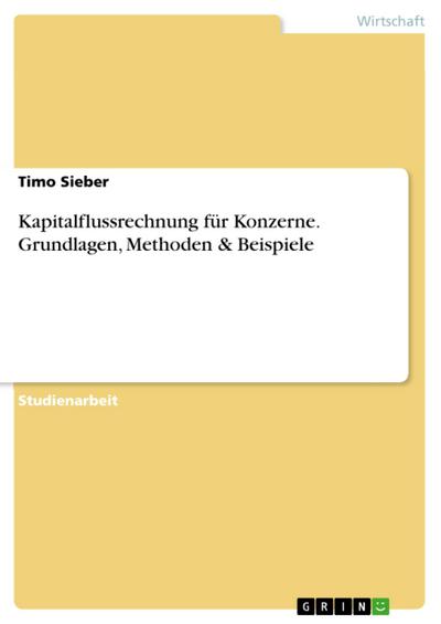 Kapitalflussrechnung für Konzerne. Grundlagen, Methoden & Beispiele