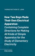 How Two Boys Made Their Own Electrical Apparatus