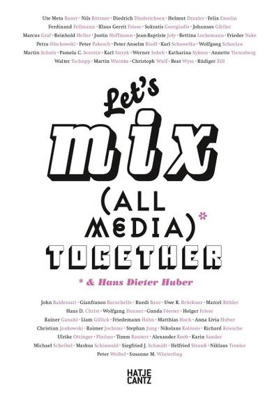 Let’s Mix All Media Together &Hans Dieter Huber