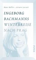 Ingeborg Bachmanns Winterreise nach Prag