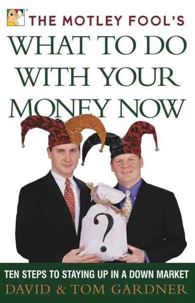 The Motley Fool’s What to Do with Your Money Now