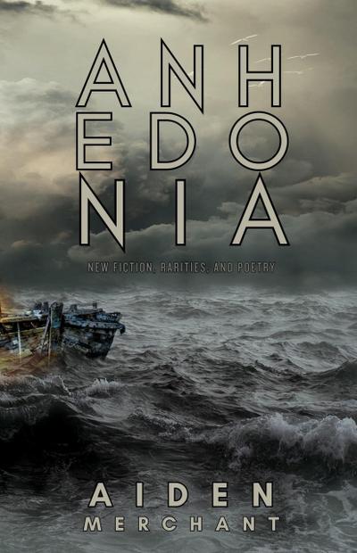 Anhedonia: New Fiction, Rarities, and Poetry