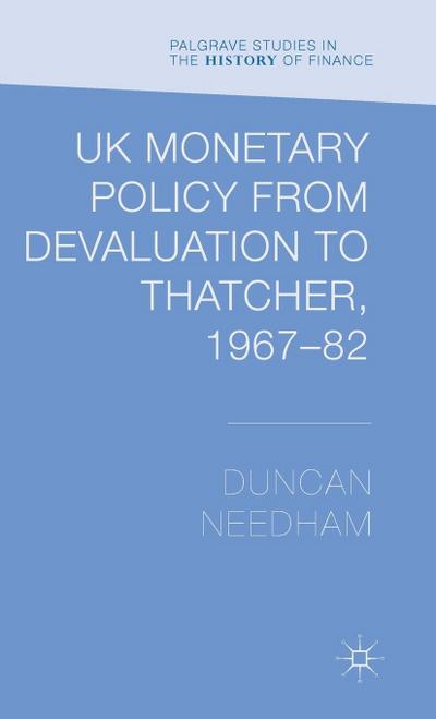 UK Monetary Policy from Devaluation to Thatcher, 1967-82